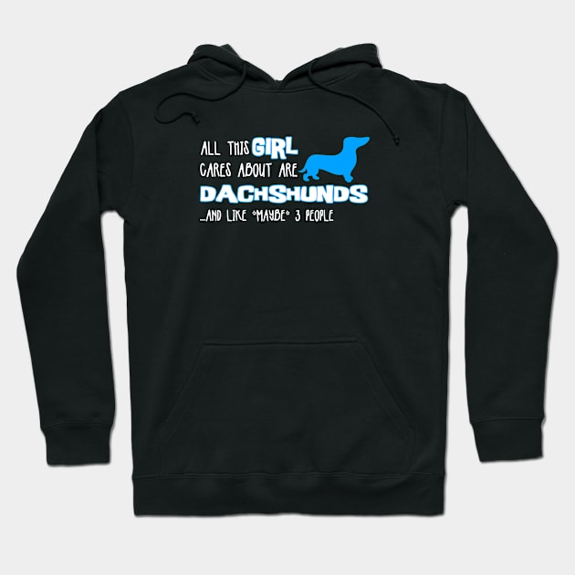 All this GIRL cares about are DACHSHUNDS and like *maybe* 3 people Hoodie by The Lemon Stationery & Gift Co